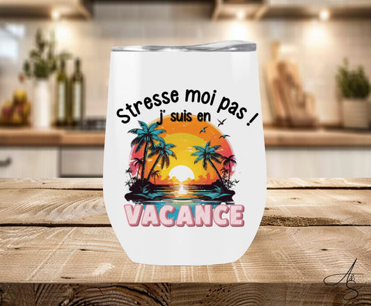 Stresse moi pas ! J’suis en vacance