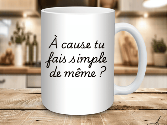 À cause tu fais simple de même ?