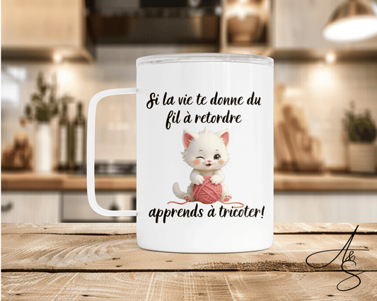 Si la vie te donne du fil à retordre apprend à tricoter !