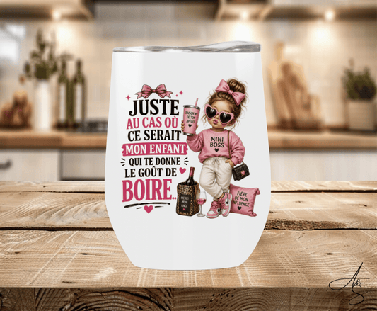 Juste au cas où ce serait mon enfant qui te donne le goût de boire