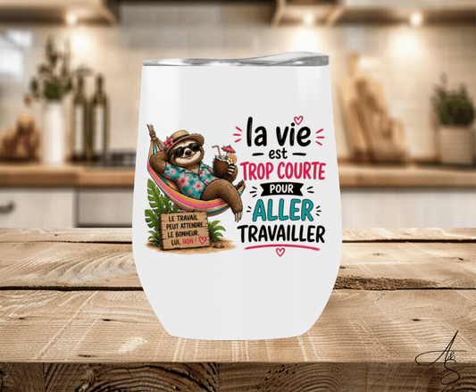 La vie est trop courte pour aller travailler